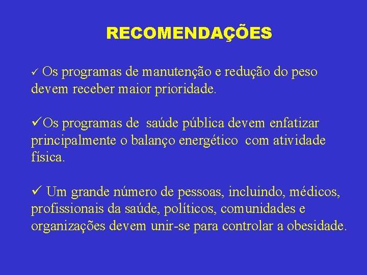 RECOMENDAÇÕES ü Os programas de manutenção e redução do peso devem receber maior prioridade.