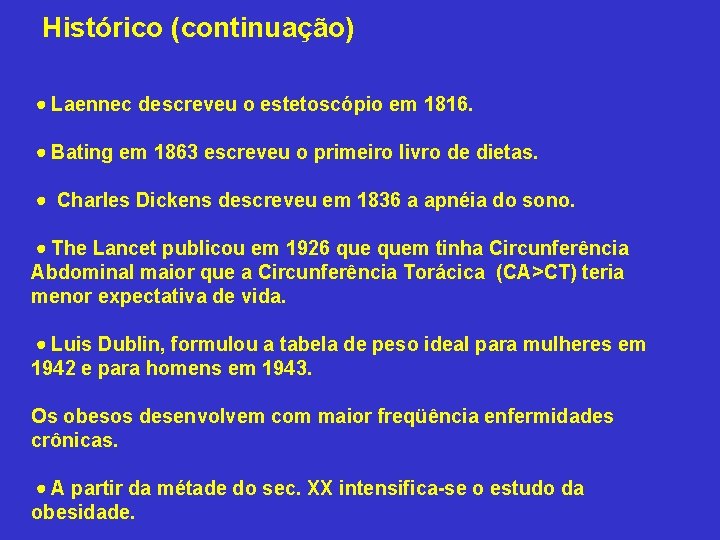Histórico (continuação) Laennec descreveu o estetoscópio em 1816. Bating em 1863 escreveu o primeiro
