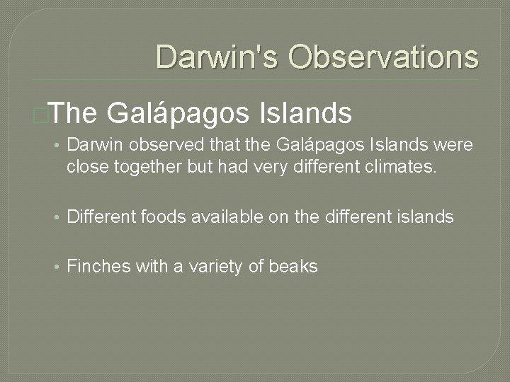 Darwin's Observations �The Galápagos Islands • Darwin observed that the Galápagos Islands were close