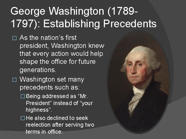 George Washington (17891797): Establishing Precedents As the nation’s first president, Washington knew that every