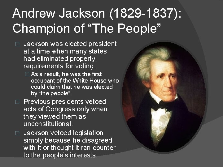 Andrew Jackson (1829 -1837): Champion of “The People” � Jackson was elected president at