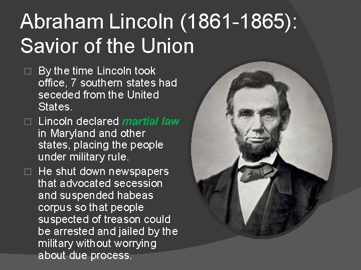 Abraham Lincoln (1861 -1865): Savior of the Union By the time Lincoln took office,