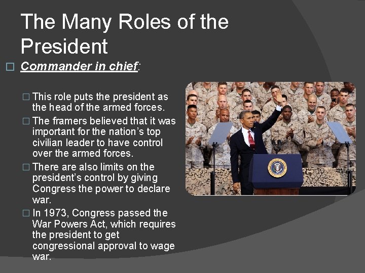 The Many Roles of the President � Commander in chief: � This role puts