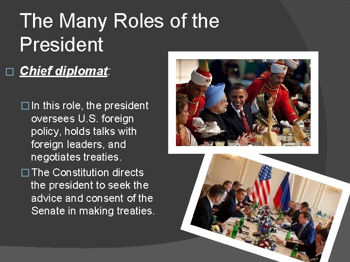 The Many Roles of the President � Chief diplomat: � In this role, the
