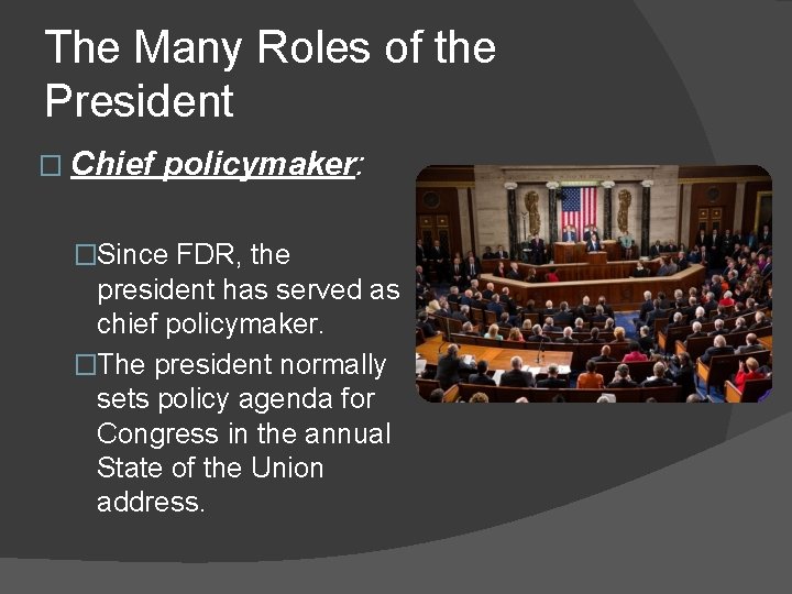 The Many Roles of the President � Chief policymaker: �Since FDR, the president has