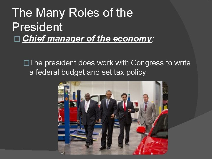 The Many Roles of the President � Chief manager of the economy: �The president