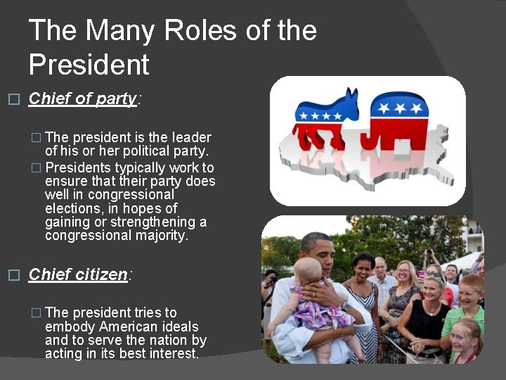 The Many Roles of the President � Chief of party: � The president is