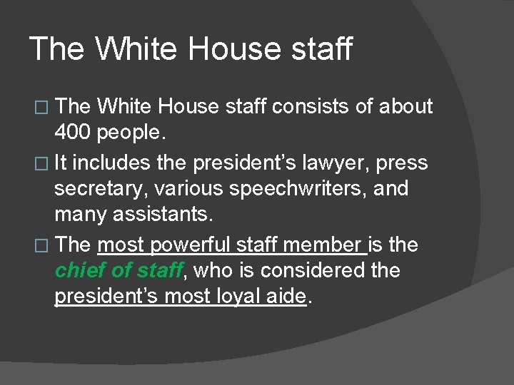 The White House staff � The White House staff consists of about 400 people.
