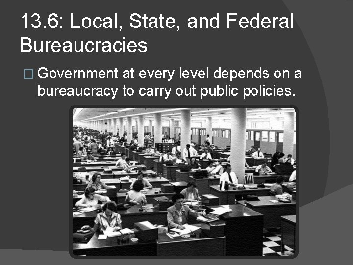 13. 6: Local, State, and Federal Bureaucracies � Government at every level depends on