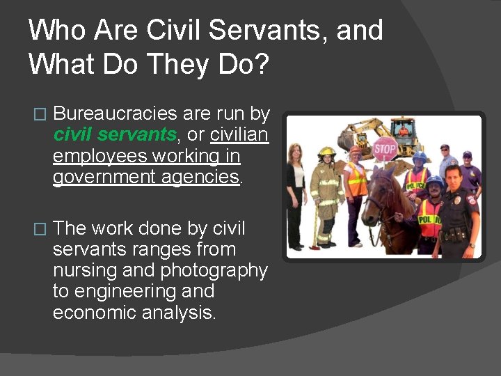 Who Are Civil Servants, and What Do They Do? � Bureaucracies are run by