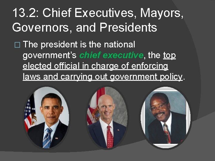 13. 2: Chief Executives, Mayors, Governors, and Presidents � The president is the national