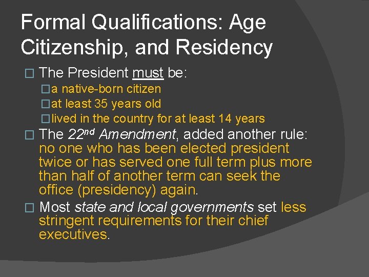 Formal Qualifications: Age Citizenship, and Residency � The President must be: �a native-born citizen