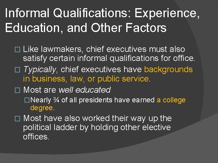 Informal Qualifications: Experience, Education, and Other Factors Like lawmakers, chief executives must also satisfy