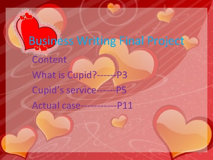 Business Writing Final Project Content What is Cupid? ------P 3 Cupid’s service------P 5 Actual