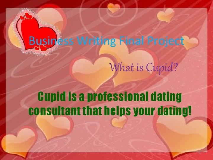 Business Writing Final Project What is Cupid? Cupid is a professional dating consultant that