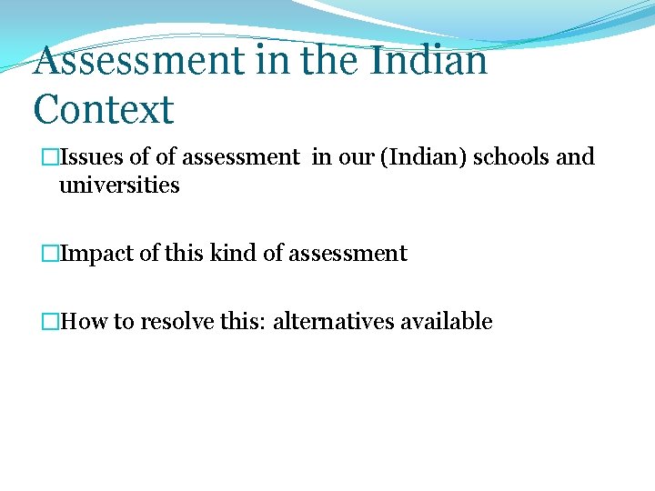 Assessment in the Indian Context �Issues of of assessment in our (Indian) schools and
