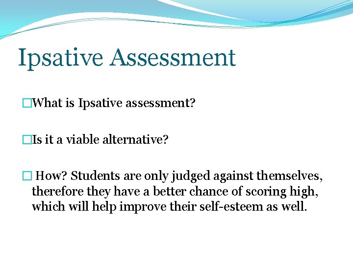 Ipsative Assessment �What is Ipsative assessment? �Is it a viable alternative? � How? Students