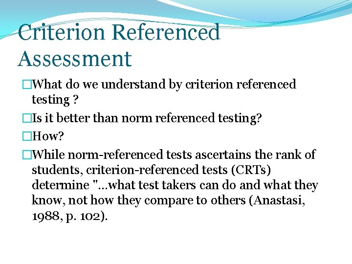 Criterion Referenced Assessment �What do we understand by criterion referenced testing ? �Is it