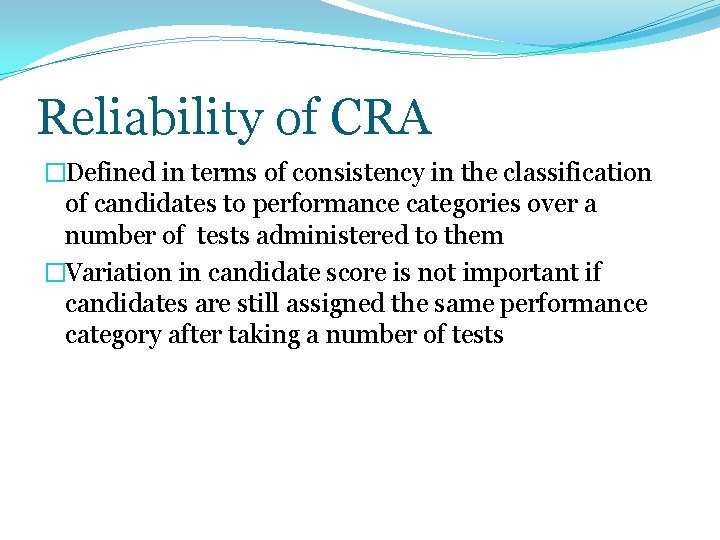 Reliability of CRA �Defined in terms of consistency in the classification of candidates to