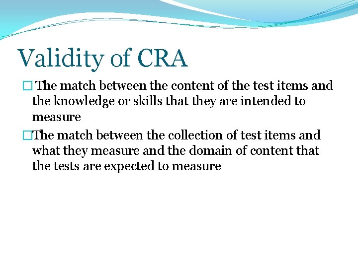 Validity of CRA � The match between the content of the test items and