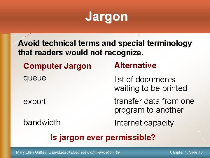 Jargon Avoid technical terms and special terminology that readers would not recognize. Computer Jargon