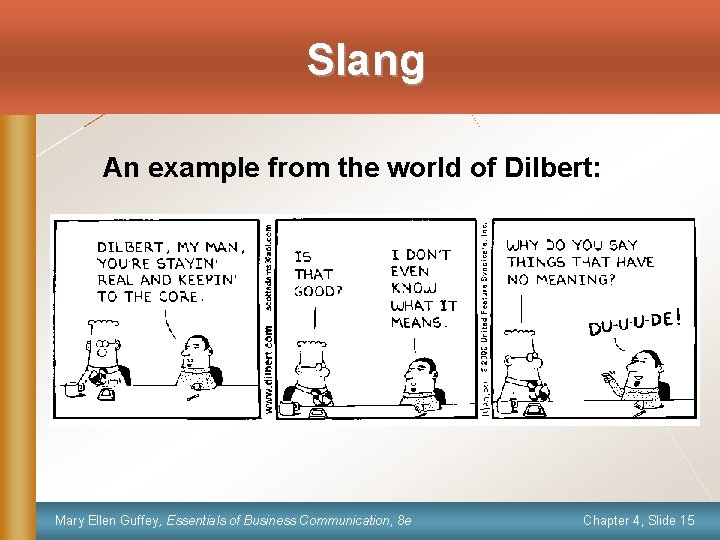 Slang An example from the world of Dilbert: Mary Ellen Guffey, Essentials of Business