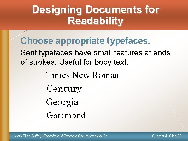 Designing Documents for Readability Choose appropriate typefaces. Serif typefaces have small features at ends
