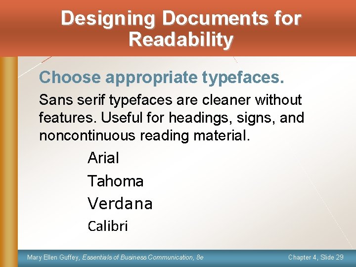 Designing Documents for Readability Choose appropriate typefaces. Sans serif typefaces are cleaner without features.