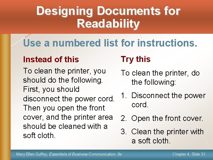 Designing Documents for Readability Use a numbered list for instructions. Instead of this Try