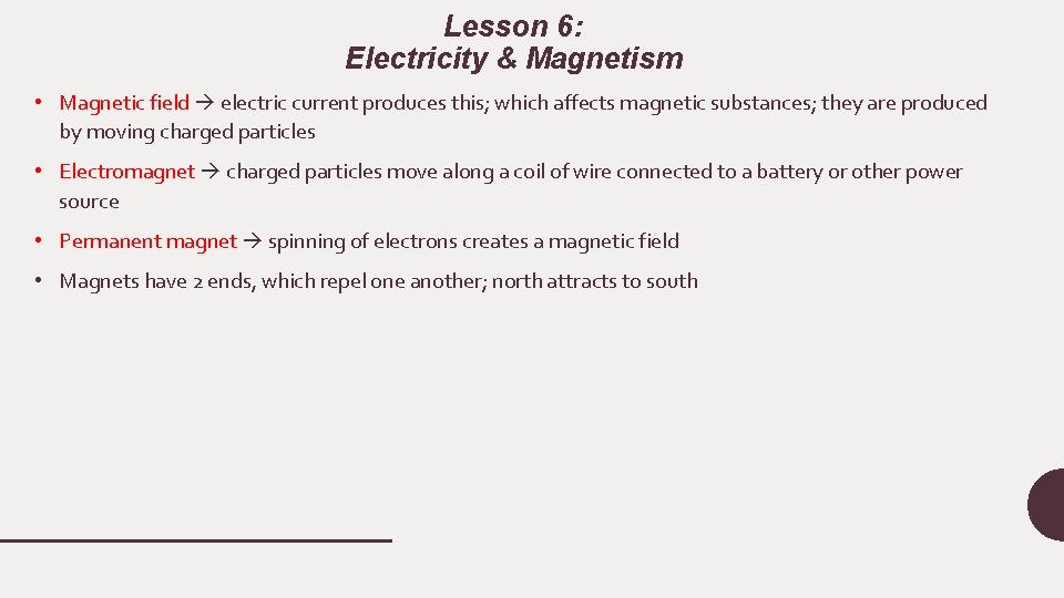 Lesson 6: Electricity & Magnetism • Magnetic field electric current produces this; which affects