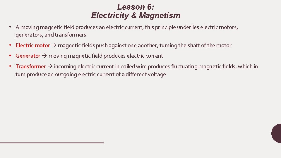 Lesson 6: Electricity & Magnetism • A moving magnetic field produces an electric current;