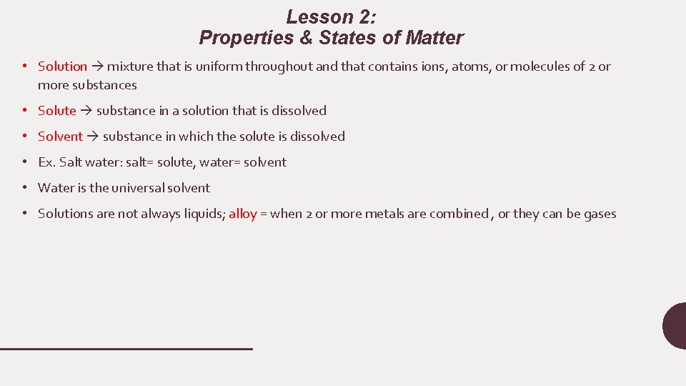 Lesson 2: Properties & States of Matter • Solution mixture that is uniform throughout