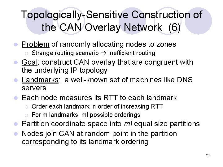 Topologically-Sensitive Construction of the CAN Overlay Network (6) l Problem of randomly allocating nodes Topologically-Sensitive Construction of the CAN Overlay Network (6) l Problem of randomly allocating nodes