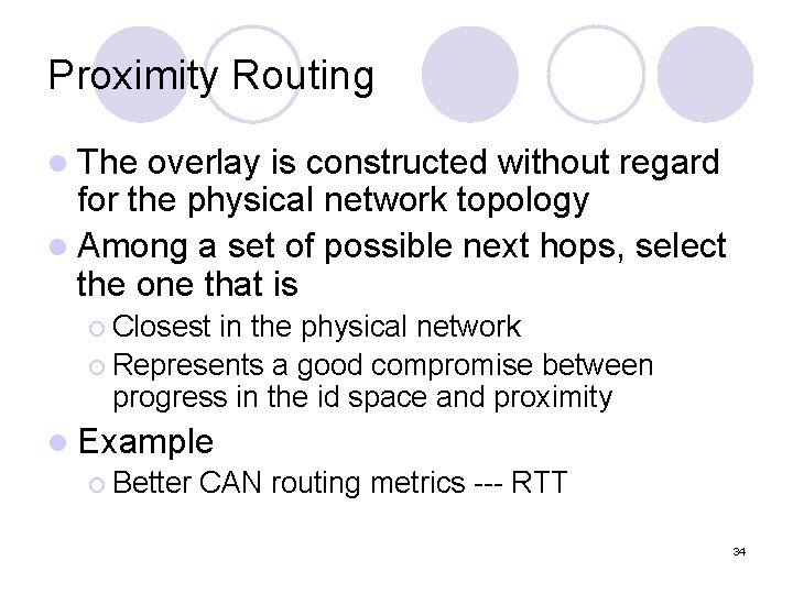 Proximity Routing l The overlay is constructed without regard for the physical network topology Proximity Routing l The overlay is constructed without regard for the physical network topology