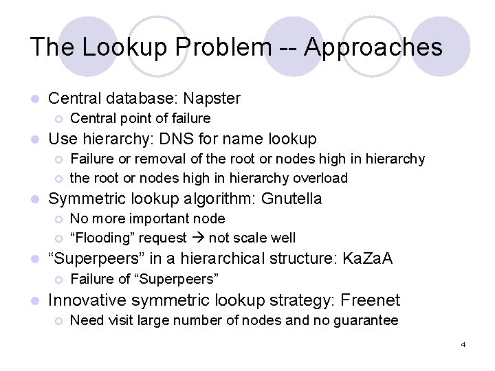 The Lookup Problem -- Approaches l Central database: Napster ¡ l Use hierarchy: DNS The Lookup Problem -- Approaches l Central database: Napster ¡ l Use hierarchy: DNS