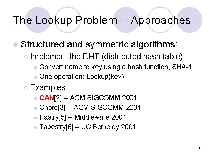 The Lookup Problem -- Approaches l Structured and symmetric algorithms: ¡ Implement the DHT The Lookup Problem -- Approaches l Structured and symmetric algorithms: ¡ Implement the DHT