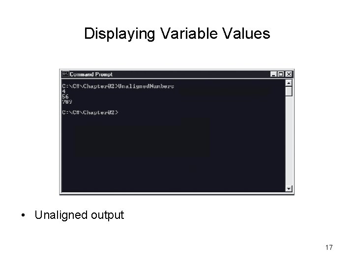 Displaying Variable Values • Unaligned output 17 
