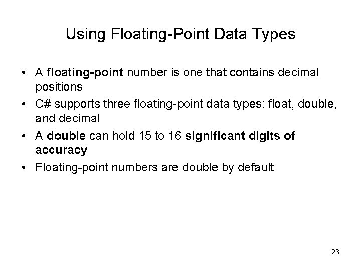 Using Floating-Point Data Types • A floating-point number is one that contains decimal positions