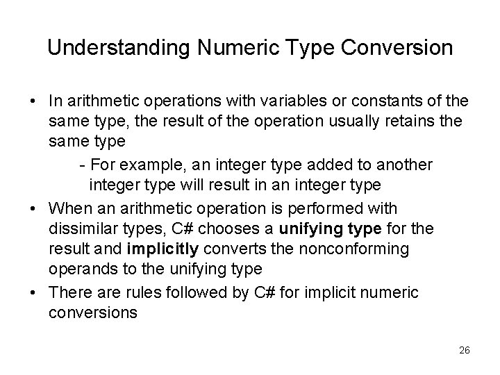 Understanding Numeric Type Conversion • In arithmetic operations with variables or constants of the