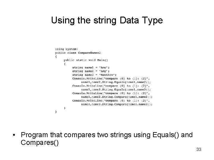 Using the string Data Type • Program that compares two strings using Equals() and