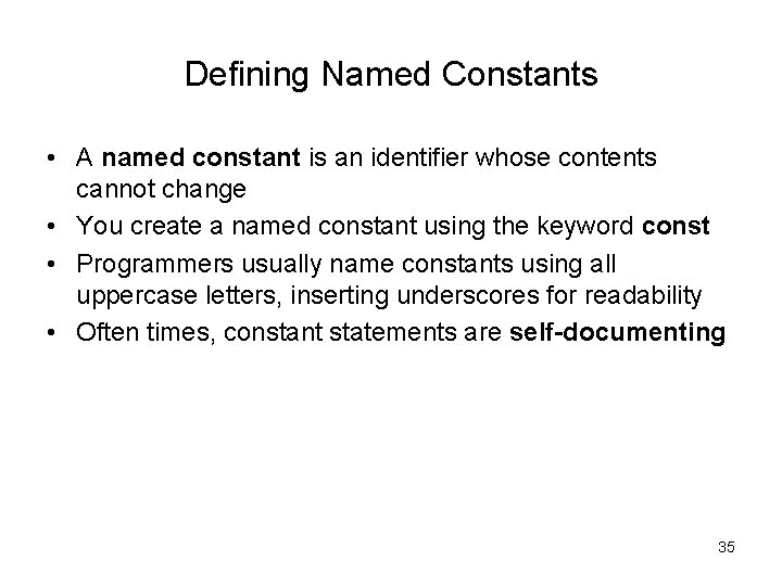 Defining Named Constants • A named constant is an identifier whose contents cannot change