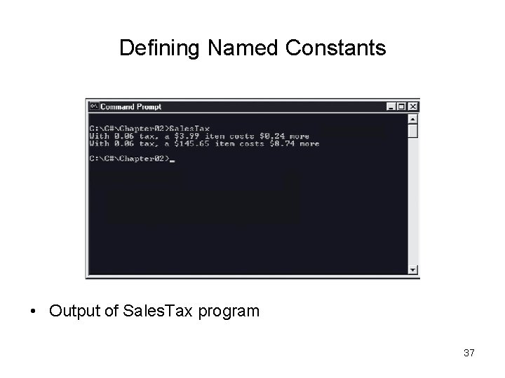 Defining Named Constants • Output of Sales. Tax program 37 