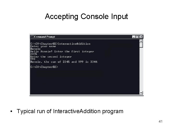 Accepting Console Input • Typical run of Interactive. Addition program 41 