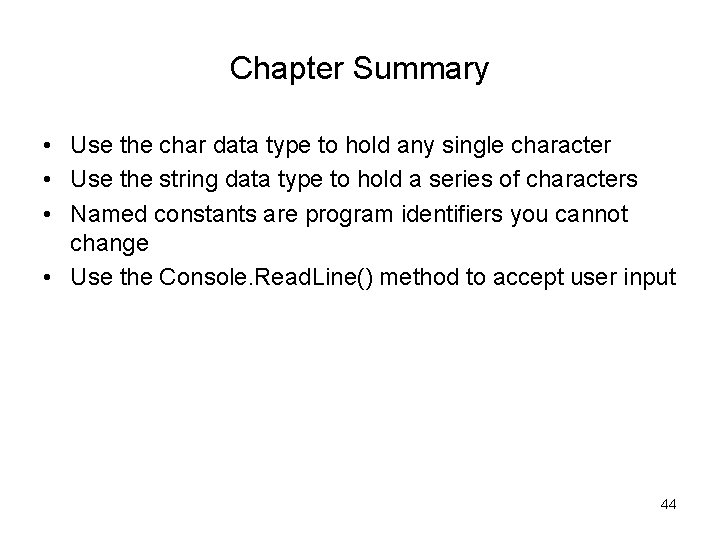 Chapter Summary • Use the char data type to hold any single character •