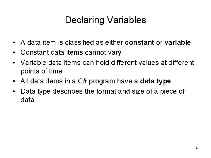 Declaring Variables • A data item is classified as either constant or variable •