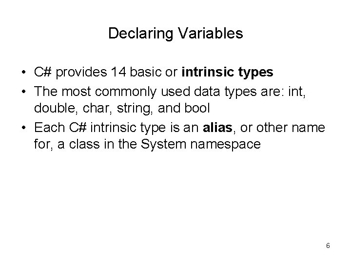Declaring Variables • C# provides 14 basic or intrinsic types • The most commonly