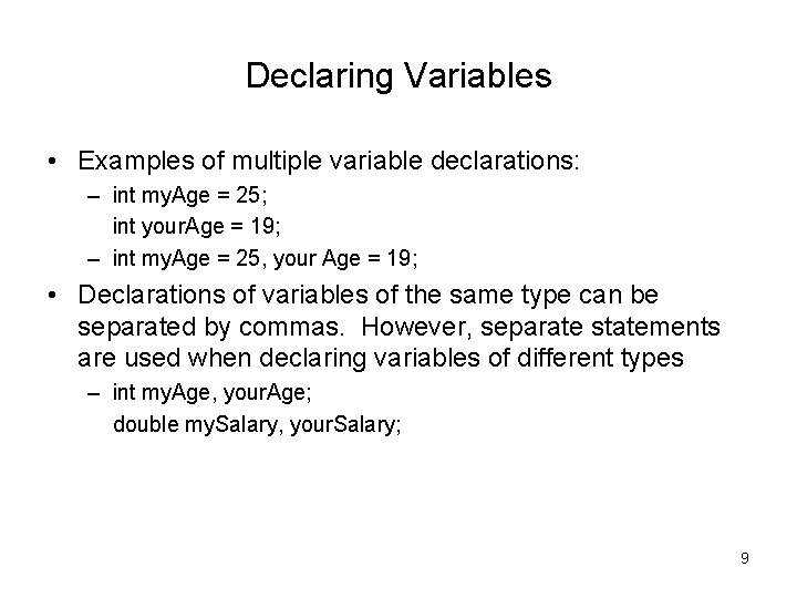 Declaring Variables • Examples of multiple variable declarations: – int my. Age = 25;