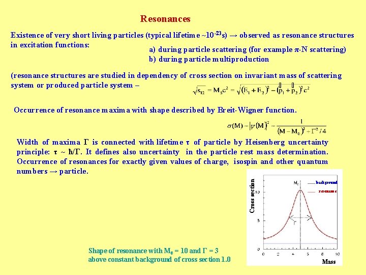 Resonances Existence of very short living particles (typical lifetime ~10 -23 s) → observed