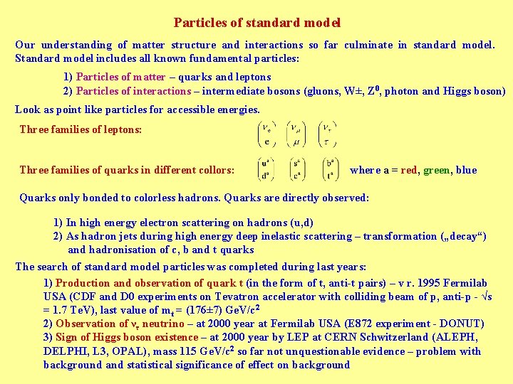 Particles of standard model Our understanding of matter structure and interactions so far culminate