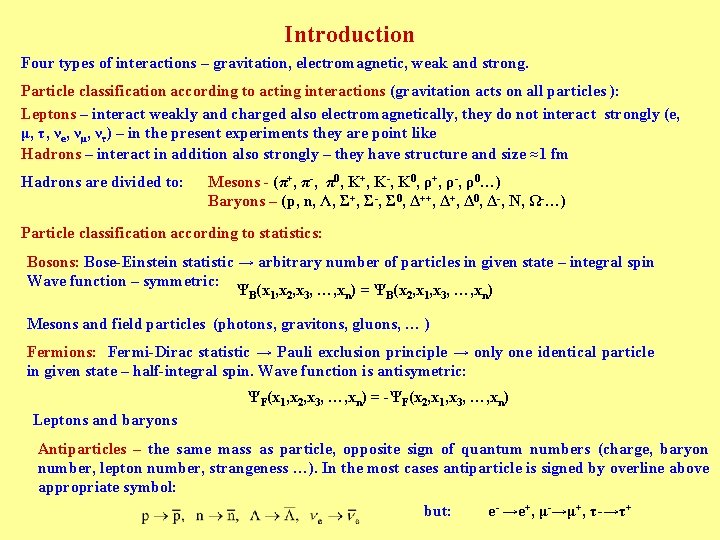 Introduction Four types of interactions – gravitation, electromagnetic, weak and strong. Particle classification according